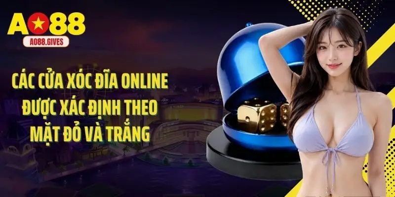 Các cửa xóc đĩa online được xác định theo mặt đỏ và trắng
