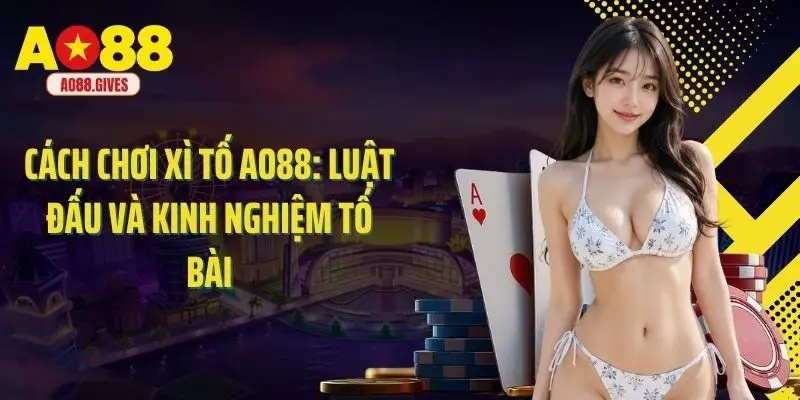 Cách Chơi Xì Tố Ao88: Luật Đấu Và Kinh Nghiệm Tố BàiCách Chơi Xì Tố Ao88: Luật Đấu Và Kinh Nghiệm Tố Bài