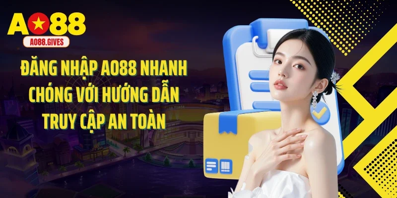 Đăng Nhập AO88 Nhanh Chóng Với Hướng Dẫn Truy Cập An Toàn