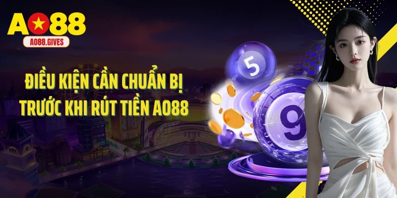 Điều kiện cần chuẩn bị trước khi rút tiền AO88