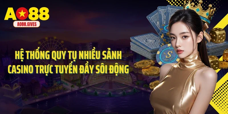 Hệ thống quy tụ nhiều sảnh casino trực tuyến đầy sôi động