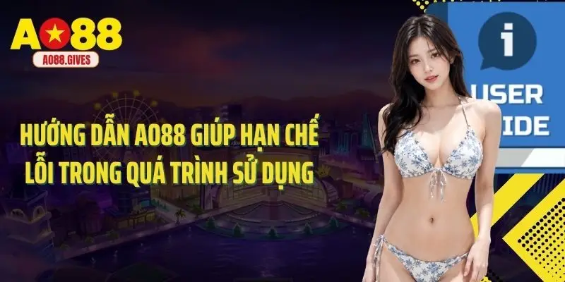Hướng dẫn Ao88 giúp hạn chế lỗi trong quá trình sử dụng