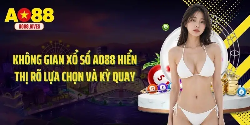 Không gian xổ số Ao88 hiển thị rõ lựa chọn và kỳ quay