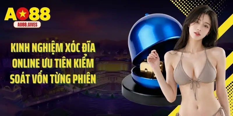 Kinh nghiệm xóc đĩa online ưu tiên kiểm soát vốn từng phiên