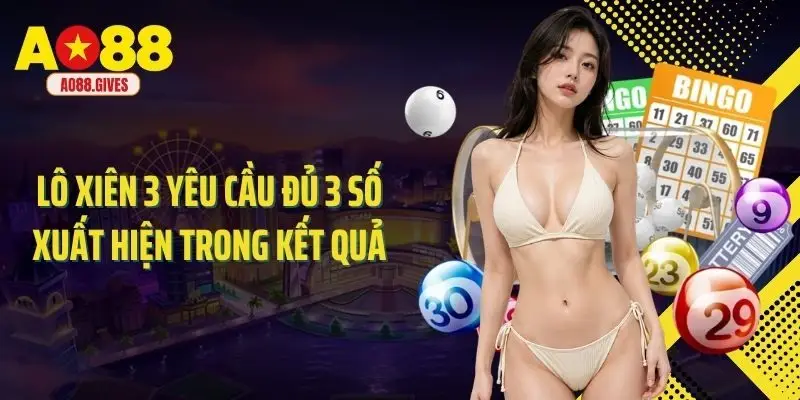 Lô xiên 3 yêu cầu đủ 3 số xuất hiện trong kết quả