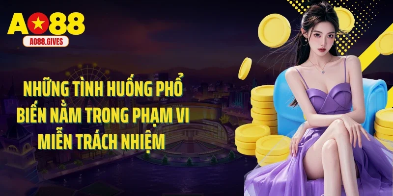 Những tình huống phổ biến nằm trong phạm vi miễn trách nhiệm 