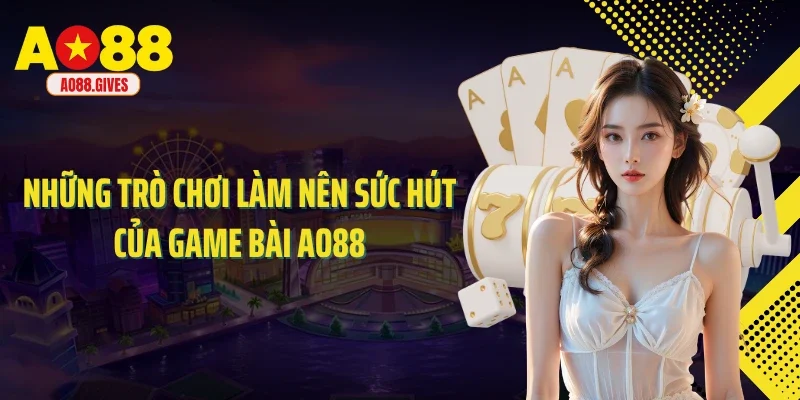 Những trò chơi làm nên sức hút của game bài AO88