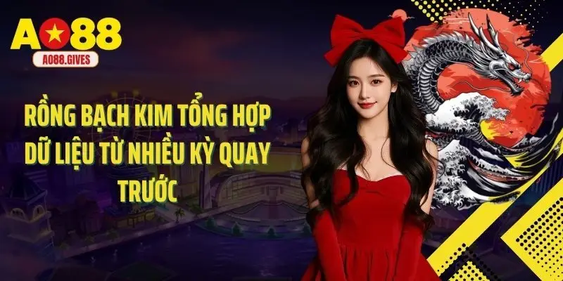 Rồng bạch kim tổng hợp dữ liệu từ nhiều kỳ quay trước