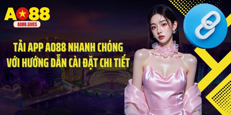 Tải App AO88 Nhanh Chóng Với Hướng Dẫn Cài Đặt Chi Tiết