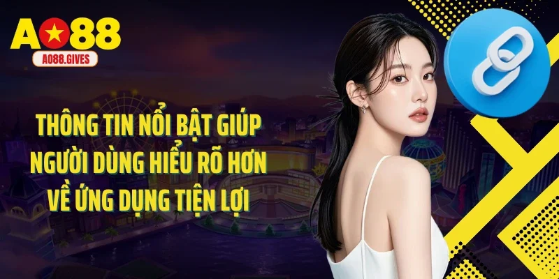 Thông tin nổi bật giúp người dùng hiểu rõ hơn về ứng dụng tiện lợi