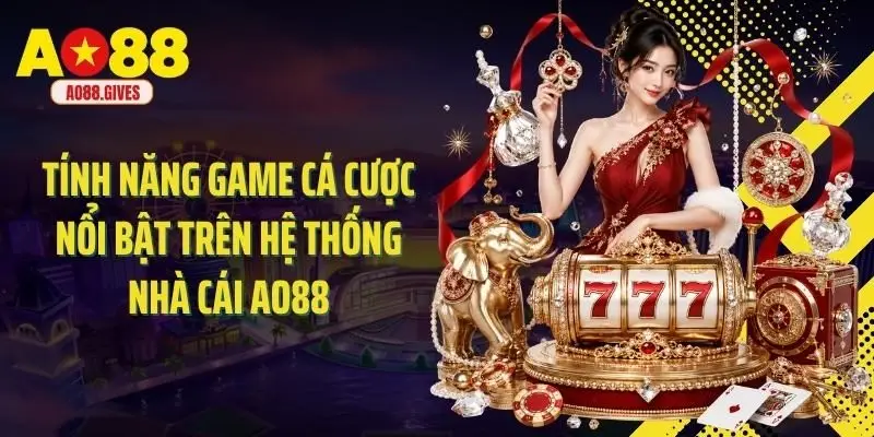 Tính năng game cá cược nổi bật trên hệ thống nhà cái AO88
