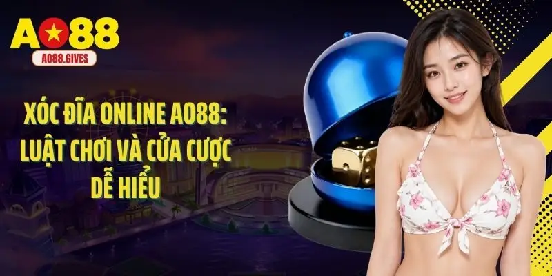Xóc Đĩa Online Ao88: Luật Chơi Và Cửa Cược Dễ Hiểu